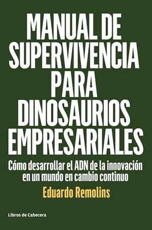 MANUAL DE SUPERVIVENCIA PARA DINOSAURIOS EMPRESARIALES | 9788494660009 | REMOLINS, EDUARDO | Llibreria Online de Vilafranca del Penedès | Comprar llibres en català