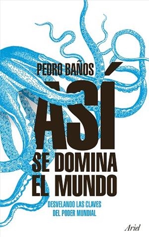 ASÍ SE DOMINA EL MUNDO | 9788434427174 | BAÑOS BAJO, PEDRO | Llibreria L'Odissea - Libreria Online de Vilafranca del Penedès - Comprar libros