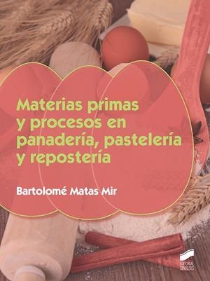 MATERIAS PRIMAS Y PROCESOS EN PANADERÍA, PASELERÍA Y REPOSTERÍA | 9788490774922 | MATAS MIR, BARTOLOMÉ | Llibreria L'Odissea - Libreria Online de Vilafranca del Penedès - Comprar libros