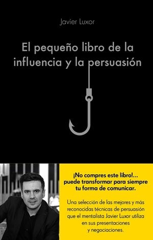 EL PEQUEÑO LIBRO DE LA INFLUENCIA Y LA PERSUASIÓN | 9788416928330 | LUXOR, JAVIER | Llibreria L'Odissea - Libreria Online de Vilafranca del Penedès - Comprar libros