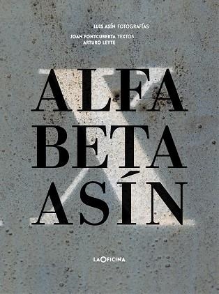 ALFA - BETA - ASÍN | 9788494615856 | FONTCUBERTA, JOAN / ASIN, LUIS / LEYTE, ARTURO | Llibreria L'Odissea - Libreria Online de Vilafranca del Penedès - Comprar libros
