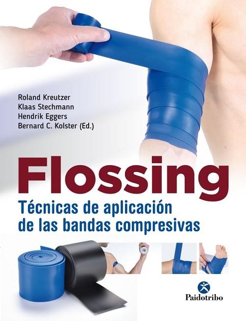 FLOSSING. TÉCNICAS DE APLICACIÓN DE LAS BANDAS COMPRESIVAS | 9788499107004 | KREUTZER, ROLAND/STECHMANN, KLASS/EGGERS, HENDRIK/KOLSTER, BERNARD | Llibreria Online de Vilafranca del Penedès | Comprar llibres en català
