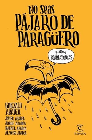 NO SEAS PÁJARO DE PARAGÜERO | 9788467051407 | GONZALO ABADÍA, JAVIER ABADÍA, JORGE ABADÍA, RAFAEL ABADÍA, ALFONSO ABADÍA | Llibreria Online de Vilafranca del Penedès | Comprar llibres en català