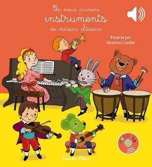 ELS MEUS PRIMERS INSTRUMENTS DE MÚSICA CLÀSSICA | 9788491373643 | CORDIER, SEVERINE | Llibreria L'Odissea - Libreria Online de Vilafranca del Penedès - Comprar libros