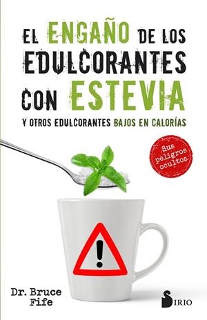 EL ENGAÑO DE LOS EDULCORANTES CON ESTEVIA Y OTROS EDULCORANTES BAJOS EN CALORIAS | 9788417030575 | FIFE, BRUCE | Llibreria L'Odissea - Libreria Online de Vilafranca del Penedès - Comprar libros