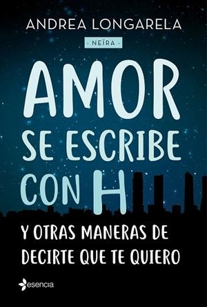 AMOR SE ESCRIBE CON H Y OTRAS MANERAS DE DECIRTE QUE TE QUIERO | 9788408179245 | LONGARELA, ANDREA | Llibreria L'Odissea - Libreria Online de Vilafranca del Penedès - Comprar libros