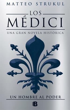 UN HOMBRE AL PODER (LOS MÉDICI 2) | 9788466662628 | STRUKUL, MATTEO  | Llibreria L'Odissea - Libreria Online de Vilafranca del Penedès - Comprar libros