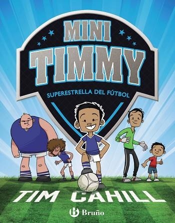 MINI TIMMY - SUPERESTRELLA DEL FÚTBOL | 9788469621738 | CAHILL, TIM | Llibreria L'Odissea - Libreria Online de Vilafranca del Penedès - Comprar libros