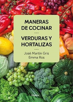 MANERAS DE COCINAR VERDURAS Y HORTALIZAS | 9788416895458 | GRIS, JOSÉ MARTÍN / ROS, EMMA  | Llibreria L'Odissea - Libreria Online de Vilafranca del Penedès - Comprar libros