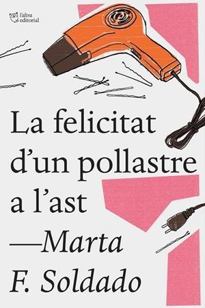 LA FELICITAT D'UN POLLASTRE A L'AST | 9788494782923 | FERNÁNDEZ SOLDADO, MARTA | Llibreria Online de Vilafranca del Penedès | Comprar llibres en català