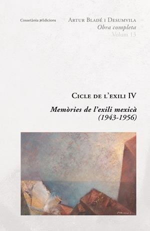 CICLE DE L'EXILI IV MEMÒRIES DE L'EXILI MEXICÀ 1943 - 1956 | 9788490346877 | BLADÉ DESUMVILA, ARTUR | Llibreria L'Odissea - Libreria Online de Vilafranca del Penedès - Comprar libros