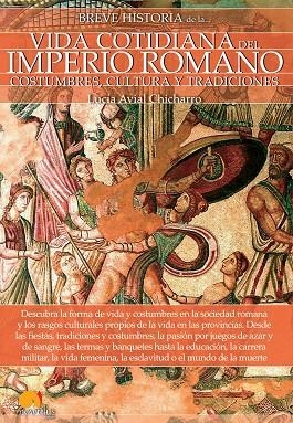 BREVE HISTORIA DE LA VIDA COTIDIANA DEL IMPERIO ROMANO | 9788499679105 | AVIAL CHICHARRO, LUCÍA | Llibreria L'Odissea - Libreria Online de Vilafranca del Penedès - Comprar libros