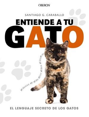ENTIENDE A TU GATO EL LENGUAJE SECRETO DE LOS GATOS | 9788441539778 | GARCÍA CARABALLO, SANTIAGO | Llibreria L'Odissea - Libreria Online de Vilafranca del Penedès - Comprar libros