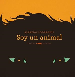 SOY UN ANIMAL | 9788494728457 | SODERGUIT, ALFREDO | Llibreria L'Odissea - Libreria Online de Vilafranca del Penedès - Comprar libros