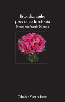 ESTOS DÍAS AZULES Y ESTE SOL DE LA INFANCIA POEMAS PARA ANTONIO MACHADO | 9788498953008 | AA. VV. | Llibreria L'Odissea - Libreria Online de Vilafranca del Penedès - Comprar libros