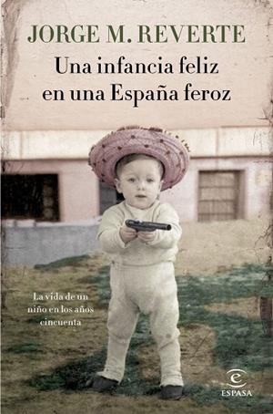 UNA INFANCIA FELIZ EN UNA ESPAÑA FEROZ | 9788467051865 | MARTÍNEZ REVERTE, JORGE | Llibreria Online de Vilafranca del Penedès | Comprar llibres en català