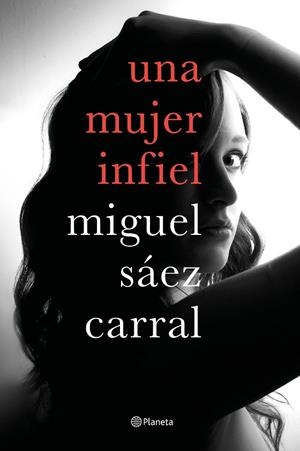 UNA MUJER INFIEL | 9788408182610 | SÁEZ CARRAL, MIGUEL | Llibreria Online de Vilafranca del Penedès | Comprar llibres en català