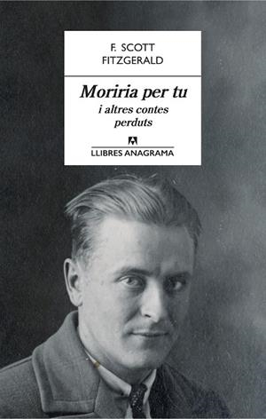 MORIRIA PER TU I ALTRES CONTES PERDUTS | 9788433915566 | FITZGERALD, F. SCOTT | Llibreria Online de Vilafranca del Penedès | Comprar llibres en català