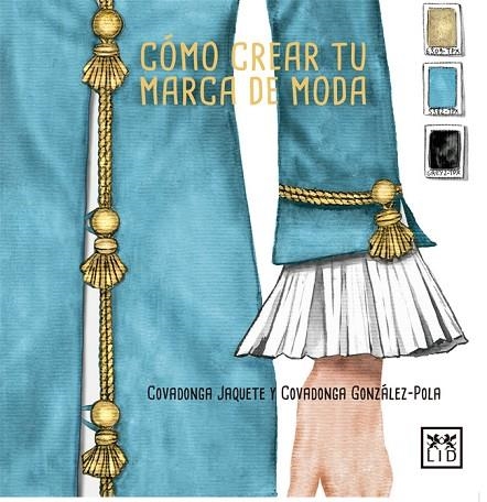 CÓMO CREAR TU MARCA DE MODA | 9788416894390 | JAQUETE MOLINERO, COVADONGA/GONZÁLEZ-POLA JAQUETE, COVADONGA | Llibreria L'Odissea - Libreria Online de Vilafranca del Penedès - Comprar libros