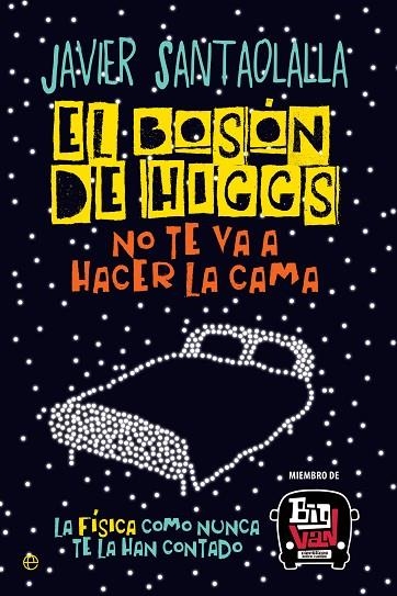 EL BOSÓN DE HIGGS NO TE VA A HACER LA CAMA | 9788490607725 | SANTAOLALLA CAMINO, JAVIER | Llibreria L'Odissea - Libreria Online de Vilafranca del Penedès - Comprar libros