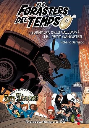 ELS FORASTERS DEL TEMPS 5 L'AVENTURA DELS VALLBONA I EL PETIT GANGSTER | 9788466143820 | SANTIAGO, ROBERTO | Llibreria L'Odissea - Libreria Online de Vilafranca del Penedès - Comprar libros