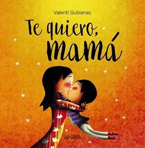 TE QUIERO MAMÁ | 9788469836385 | GUBIANAS, VALENTÍ | Llibreria L'Odissea - Libreria Online de Vilafranca del Penedès - Comprar libros