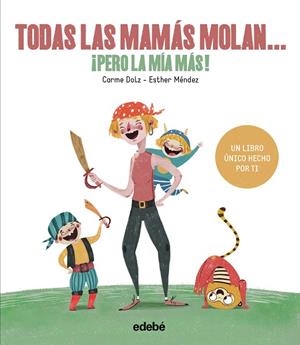 TODAS LAS MAMÁS MOLAN PERO LA MIA MAS | 9788468334257 | DOLZ PEIDRÓ, CARME | Llibreria Online de Vilafranca del Penedès | Comprar llibres en català
