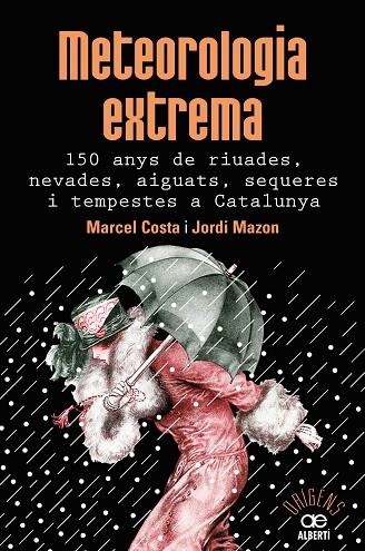 METEOROLOGIA EXTREMA 150 ANYS DE RIUADES NEVADES AIGUATS SEQUERES I TEMPESTES A CATALUNYA | 9788472461628 | COSTA VILA, MARCEL / MAZON MAZON, JORDI | Llibreria L'Odissea - Libreria Online de Vilafranca del Penedès - Comprar libros