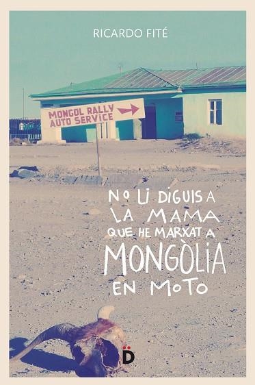 NO LI DIGUIS A LA MAMA QUE HE MARXAT A MONGÒLIA EN MOTO | 9788494628955 | FITÉ GONZÁLEZ, RICARD | Llibreria L'Odissea - Libreria Online de Vilafranca del Penedès - Comprar libros