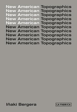 NEW AMERICAN TOPOGRAPHICS | 9788417048440 | BERGERA, IÑAKI | Llibreria L'Odissea - Libreria Online de Vilafranca del Penedès - Comprar libros