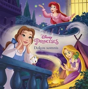 PRINCESES DOLÇOS SOMNIS | 9788491375111 | DISNEY | Llibreria Online de Vilafranca del Penedès | Comprar llibres en català