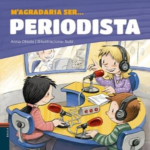 M'AGRADARIA SER PERIODISTA | 9788447936199 | OBIOLS LLOPART, ANNA | Llibreria L'Odissea - Libreria Online de Vilafranca del Penedès - Comprar libros