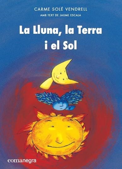 LA LLUNA LA TERRA I EL SOL | 9788417188399 | SOLÉ VENDRELL, CARME/ESCALA, JAUME | Llibreria L'Odissea - Libreria Online de Vilafranca del Penedès - Comprar libros