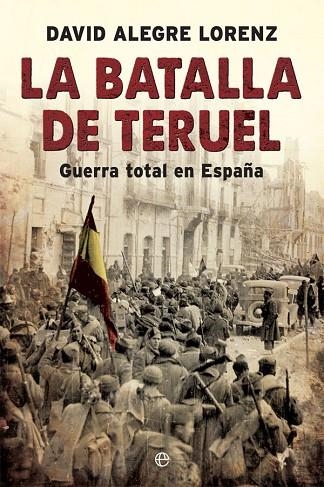 LA BATALLA DE TERUEL | 9788491642558 | ALEGRE LORENZ, DAVID | Llibreria L'Odissea - Libreria Online de Vilafranca del Penedès - Comprar libros
