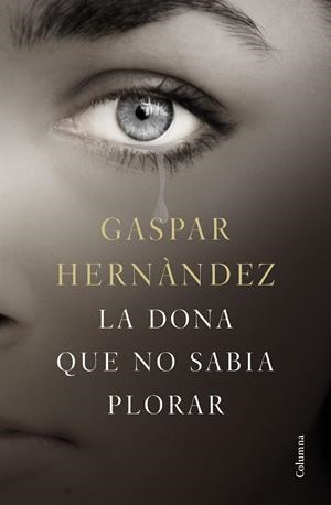 LA DONA QUE NO SABIA PLORAR | 9788466423649 | HERNÁNDEZ, GASPAR | Llibreria Online de Vilafranca del Penedès | Comprar llibres en català