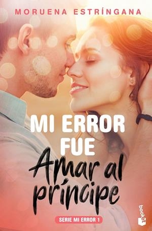 MI ERROR FUE AMAR AL PRÍNCIPE | 9788408184096 | ESTRÍNGANA, MORUENA | Llibreria L'Odissea - Libreria Online de Vilafranca del Penedès - Comprar libros