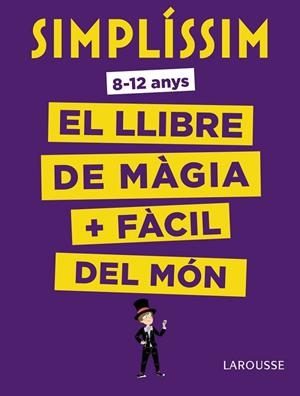 SIMPLÍSSIM. EL LLIBRE DE MÀGIA MÉS FÀCIL DEL MÓN | 9788416984930 | LAROUSSE EDITORIAL | Llibreria Online de Vilafranca del Penedès | Comprar llibres en català