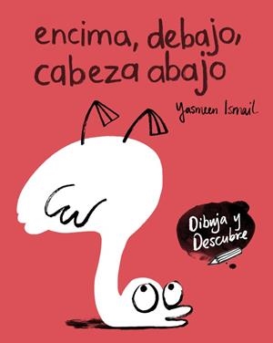 ENCIMA, DEBAJO, CABEZA ABAJO (DIBUJA Y DESCUBRE) | 9788448848811 | ISMAIL, YASMEEN  | Llibreria L'Odissea - Libreria Online de Vilafranca del Penedès - Comprar libros