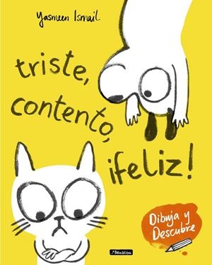 TRISTE, CONTENTO, ¡FELIZ! (DIBUJA Y DESCUBRE) | 9788448849153 | ISMAIL, YASMEEN  | Llibreria L'Odissea - Libreria Online de Vilafranca del Penedès - Comprar libros