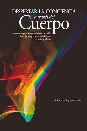 DESPERTAR LA CONCIENCIA A TRAVÉS DEL CUERPO | 9788497434577 | MARTÍ GICH, ALOKA/SALA CERVÓS, JOAN | Llibreria L'Odissea - Libreria Online de Vilafranca del Penedès - Comprar libros