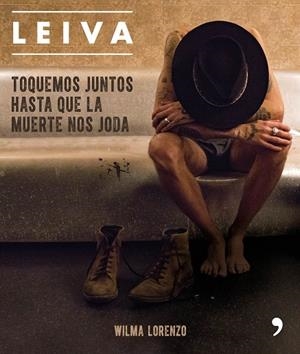 LEIVA. TOQUEMOS JUNTOS HASTA QUE LA MUERTE NOS JODA | 9788499986470 | LORENZO, WILMA | Llibreria L'Odissea - Libreria Online de Vilafranca del Penedès - Comprar libros