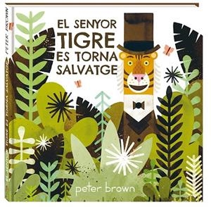 EL SENYOR TIGRE ES TORNA SALVATGE | 9788416394852 | BROWN, PETER | Llibreria Online de Vilafranca del Penedès | Comprar llibres en català