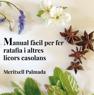 MANUAL FÀCIL PER FER RATAFIA I ALTRES LICORS CASOLANS | 9788494504198 | PALMADA FÉLEZ, MERITXELL | Llibreria L'Odissea - Libreria Online de Vilafranca del Penedès - Comprar libros