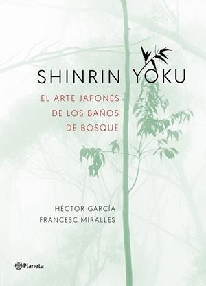 SHINRIN YOKU EL ARTE JAPONÉS DE LOS BAÑOS DE BOSQUE | 9788408186984 | MIRALLES, FRANCESC / GARCÍA, HÉCTOR | Llibreria L'Odissea - Libreria Online de Vilafranca del Penedès - Comprar libros