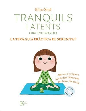 TRANQUILS I ATENTS COM UNA GRANOTA LA TEVA GUIA PRÀCTICA DE SERENITAT(DE 5 A 10 ANYS) | 9788499886428 | SNEL, ELINE | Llibreria L'Odissea - Libreria Online de Vilafranca del Penedès - Comprar libros