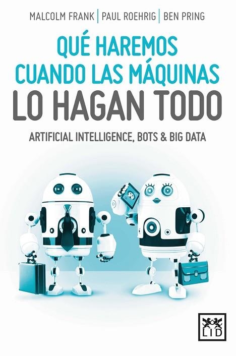 QUÉ HAREMOS CUANDO LAS MÁQUINAS LO HAGAN TODO | 9788416894093 | FRANK, MALCOLM/ROEHRIG, PAUL/PRING, BEN | Llibreria Online de Vilafranca del Penedès | Comprar llibres en català