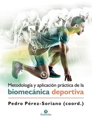 METODOLOGÍA Y APLICACIÓN PRÁCTICA DE LA BIOMECÁNICA DEPORTIVA | 9788499107028 | PÉREZ SORIANO, PEDRO | Llibreria L'Odissea - Libreria Online de Vilafranca del Penedès - Comprar libros