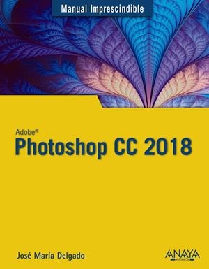 PHOTOSHOP CC 2018 | 9788441539983 | DELGADO CABRERA, JOSÉ MARÍA | Llibreria L'Odissea - Libreria Online de Vilafranca del Penedès - Comprar libros