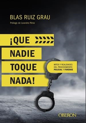 QUE NADIE TOQUE NADA! MITOS Y REALIDADES DEL PROCEDIMIENTO POLICIAL Y FORENSE | 9788441539945 | RUIZ GRAU, BLAS | Llibreria L'Odissea - Libreria Online de Vilafranca del Penedès - Comprar libros