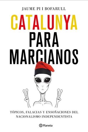 CATALUNYA PARA MARCIANOS | 9788408187011 | PI I BOFARULL, JAUME | Llibreria Online de Vilafranca del Penedès | Comprar llibres en català